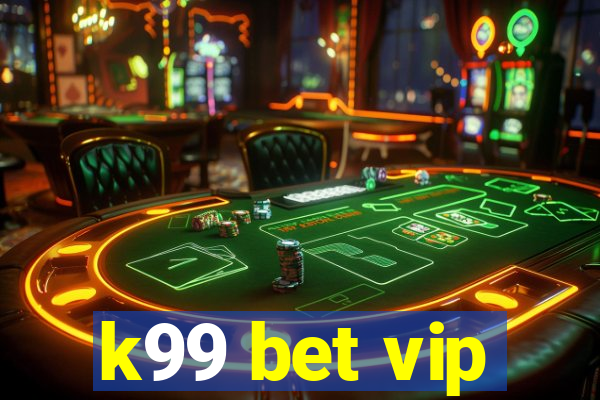 k99 bet vip